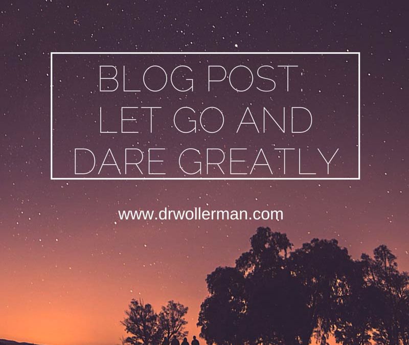 Let Go and Dare Greatly