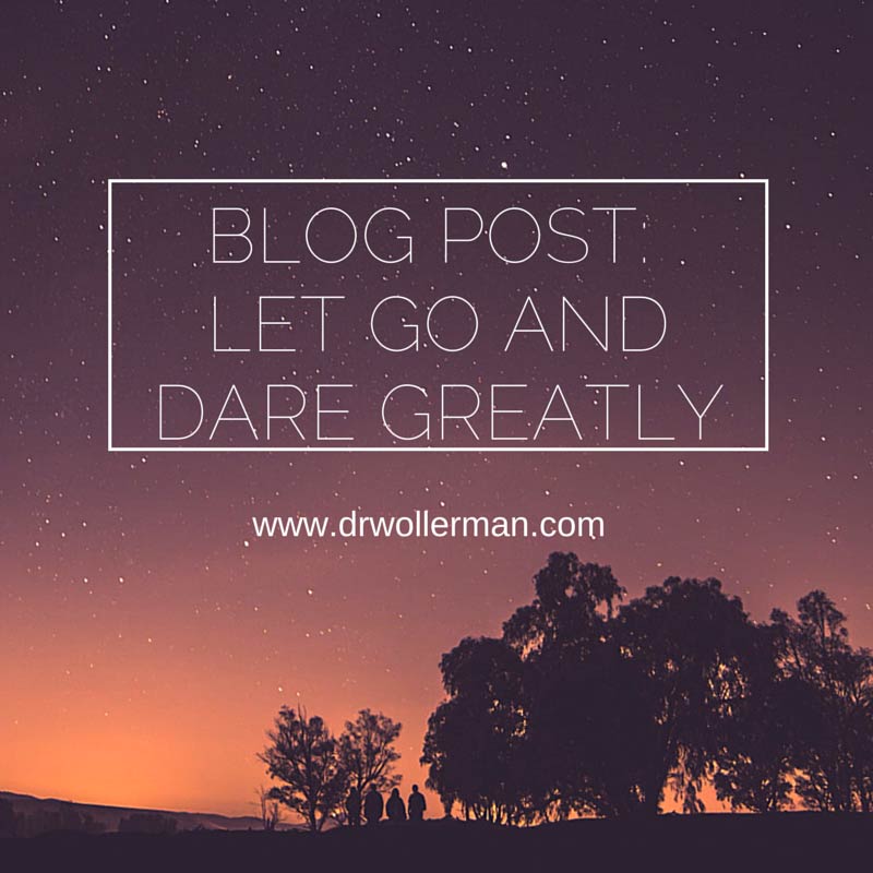 Let Go and Dare Greatly