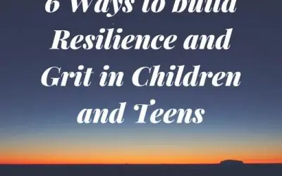 6 Ways to build Resilience and Grit in Children and Teens