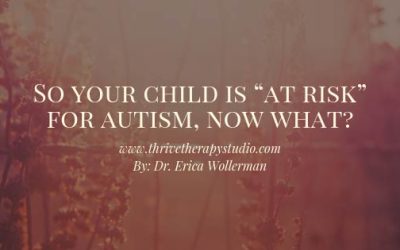 So your child is “at risk” for autism, now what?