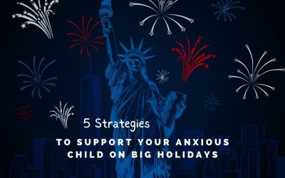 5 Strategies to Support Your Anxious Child on Big Holidays