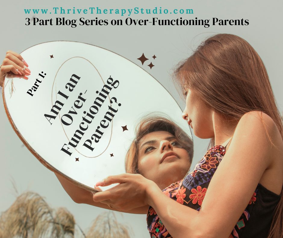 Part #1: Am I an Over-Functioning Parent?