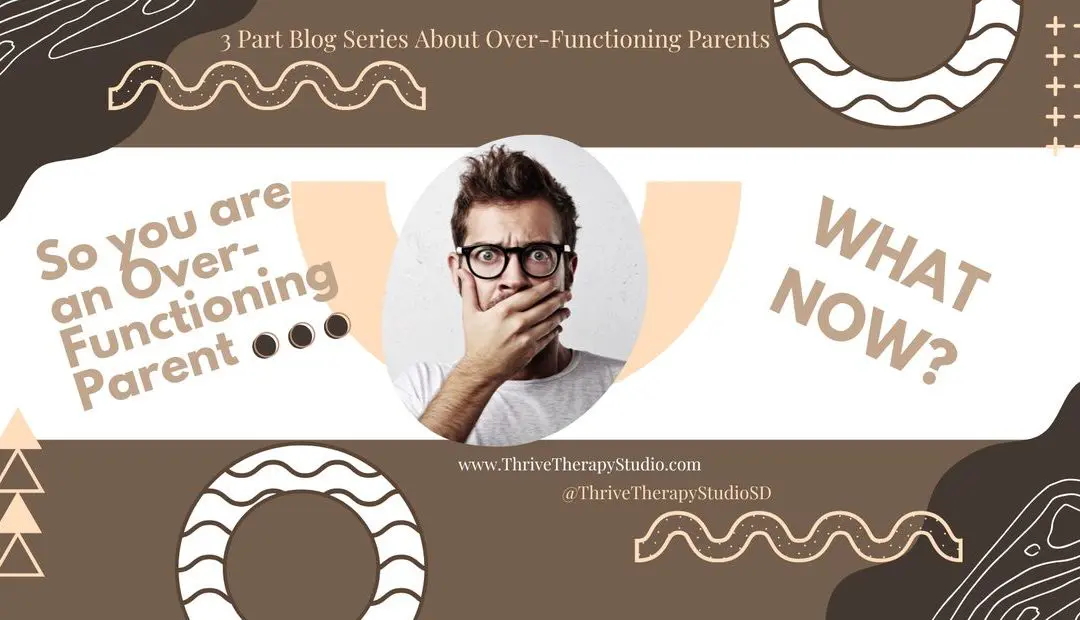 Sooo You Are an Over-Functioning Parent. Now What???
