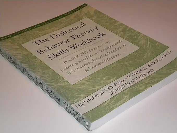 The Dialectical Behavior Therapy Skills Workbook