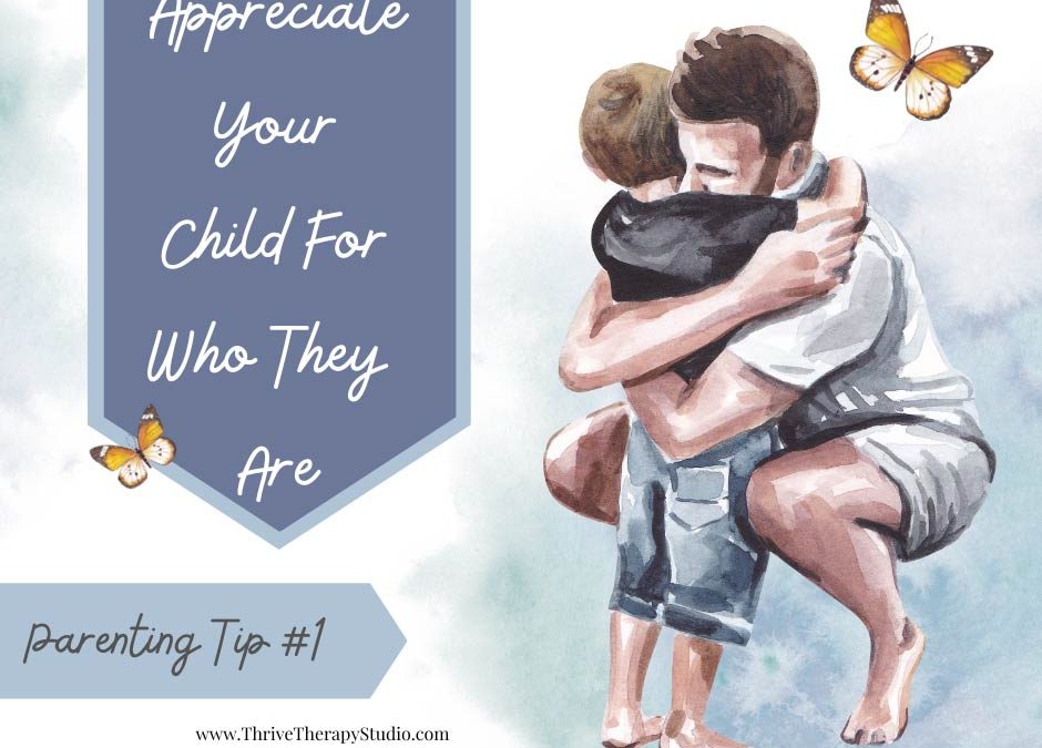 #1:  Appreciate Your Child For Who They Are