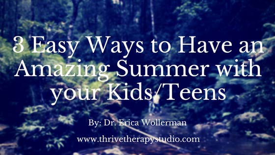 3 Easy Ways to Have an Amazing Summer with Your Kids/Teens