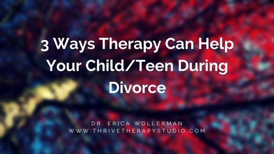 3 Ways Therapy Can Help Your Child/Teen During Divorce