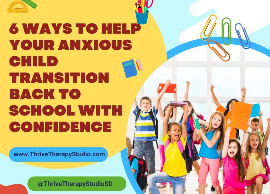 6 Ways to Help Your Anxious Child Transition Back to School with Confidence