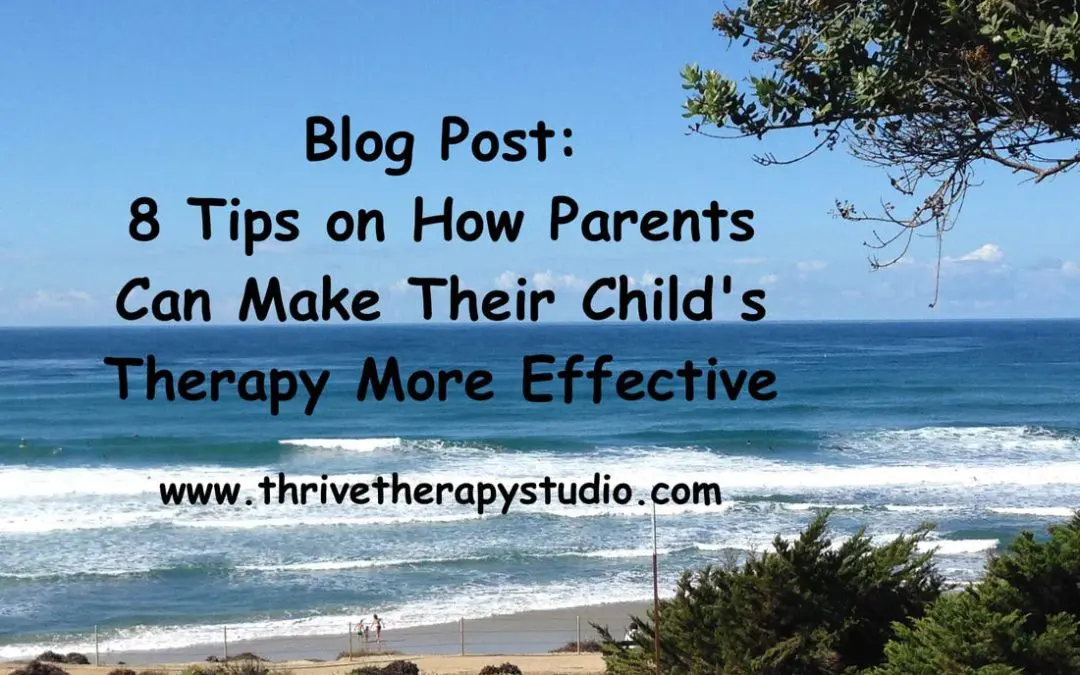8 Tips on How Parents Can Make Their Child’s Therapy More Effective