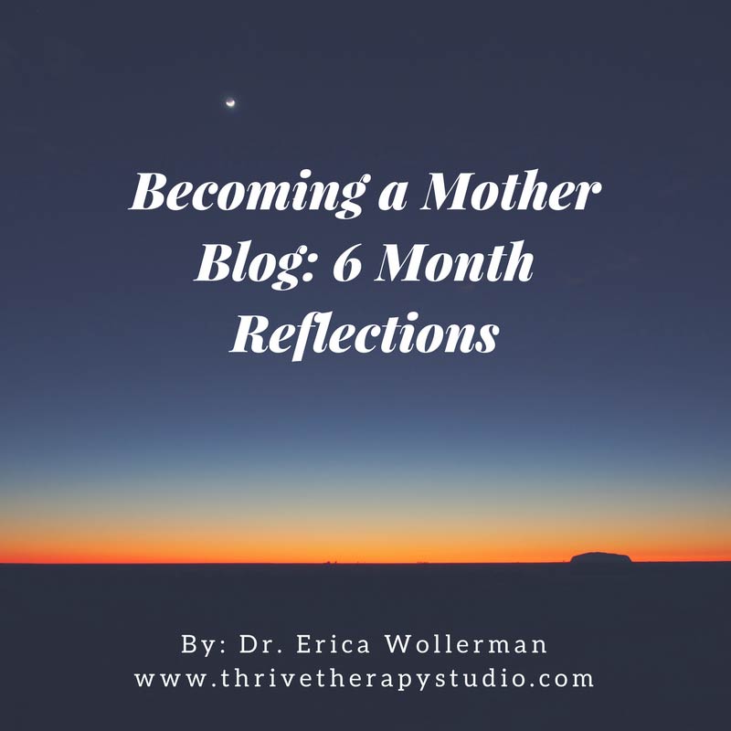 Becoming a Mother Blog: 6 Month Reflections