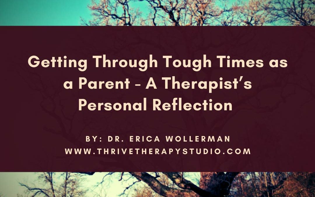 Getting Through Tough Times as a Parent – A Therapist’s Personal Reflection