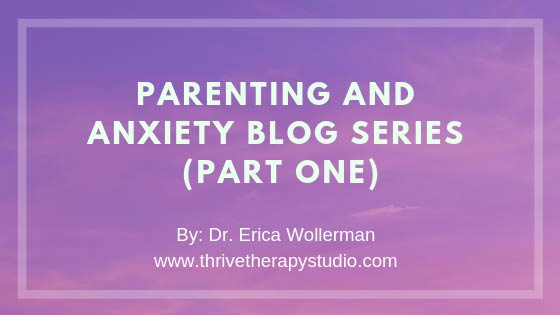 Parenting and Anxiety Blog Series (Part 1)