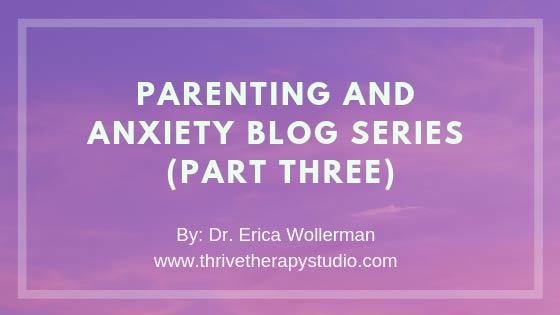 Parenting and Anxiety Blog Series (Part 3)