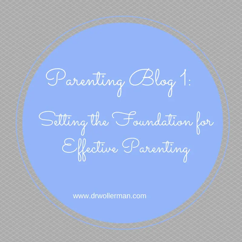 Parenting Tips Part 1: Setting the Foundation for Effective Parenting Parenting Tips Part 1: Setting the Foundation for Effective Parenting
