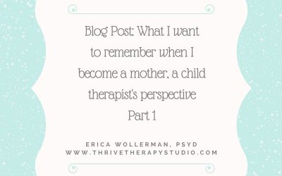 Blog Post: What I want to remember when I become a mother, a child therapist’s perspective Part 1