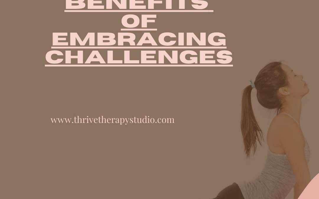 Surprising Benefits of Embracing Challenges