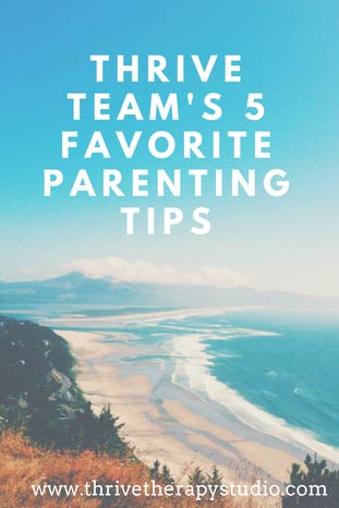 Thrive Team's 5 Favorite Parenting Tips