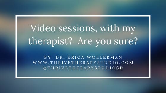 Video sessions, with my therapist?  Are you sure?