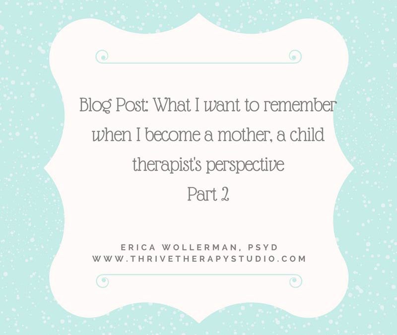 What I want to remember when I become a mother, a child therapist’s perspective, Part 2