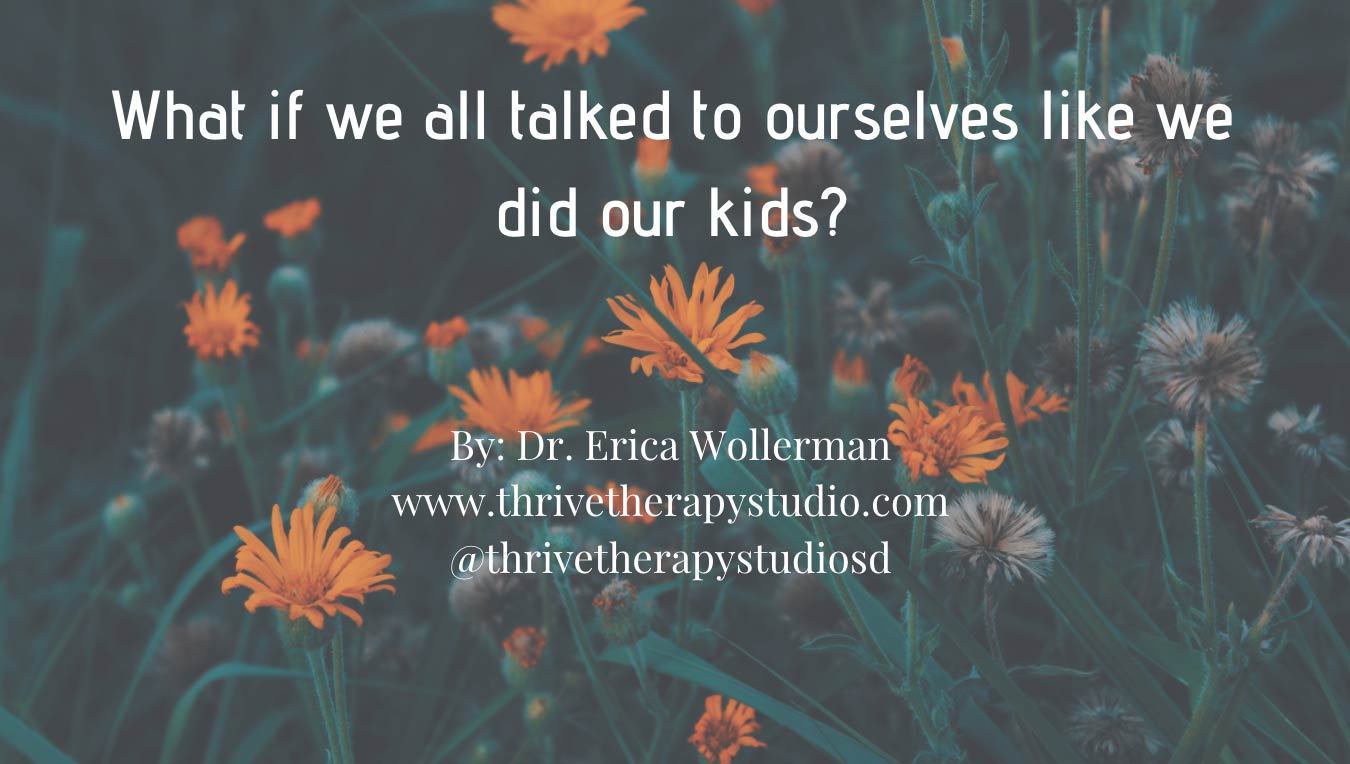 What if we all talked to ourselves like we did our kids?