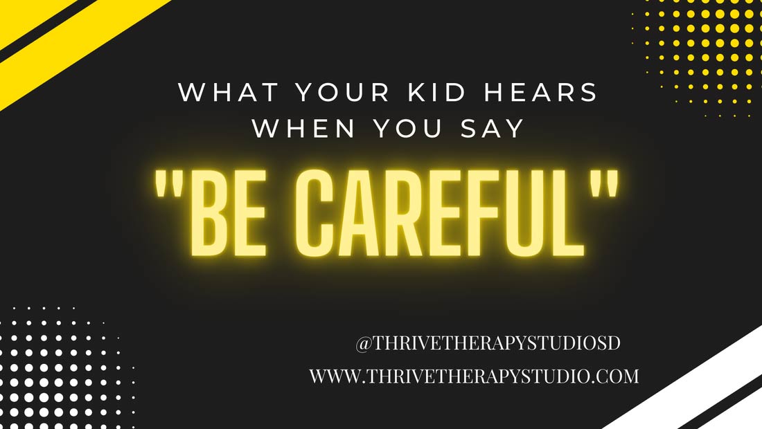 What Your Kid Hears When You Say "Be Careful"