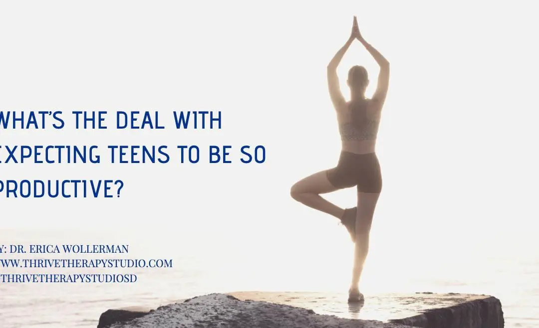 What’s the deal with expecting teens to be so productive?