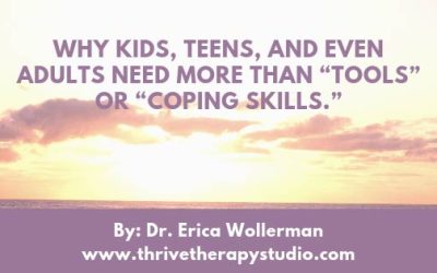 Why kids, teens, and even adults need more than “tools” or “coping skills.”