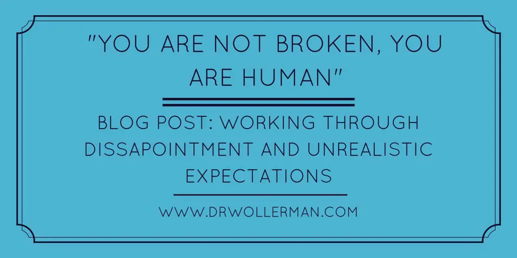 “You’re not broken, You’re Human” Working through disappointment and unrealistic expectations