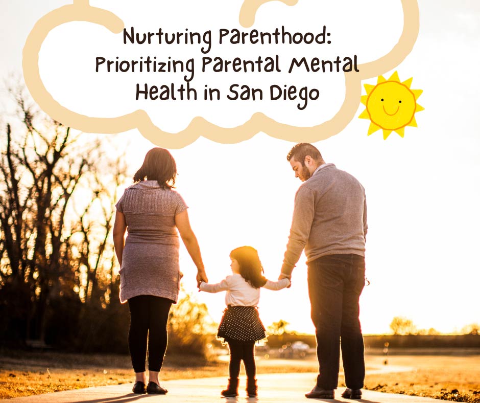 Nurturing Parenthood: Prioritizing Parental Mental Health in San Diego