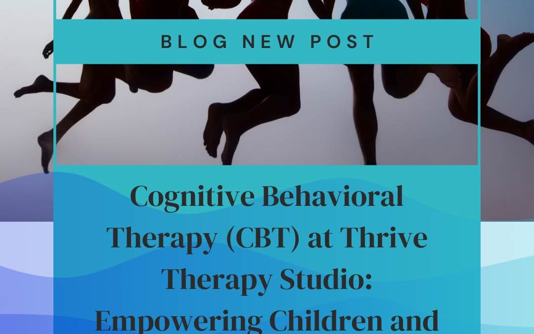 Cognitive Behavioral Therapy (CBT) at Thrive Therapy Studio: Empowering Children and Teens in San Diego