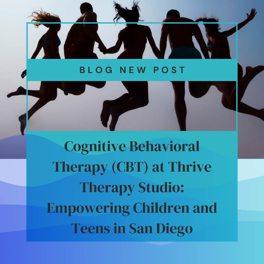 Cognitive Behavioral Therapy (CBT) at Thrive Therapy Studio: Empowering Children and Teens in San Diego