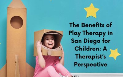 The Benefits of Play Therapy in San Diego for Children: A Therapist’s Perspective