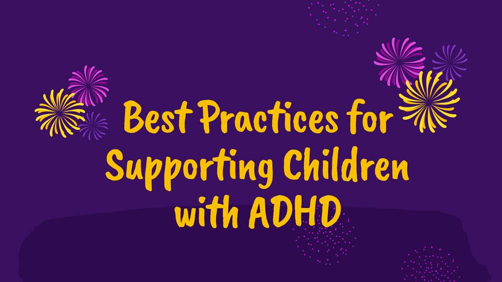 Best Practices for Supporting Children with ADHD: Advice from Therapists in San Diego