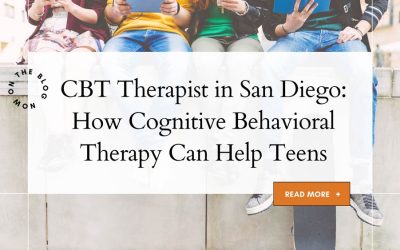 CBT Therapist in San Diego How Cognitive Behavioral Therapy Can Help Teens