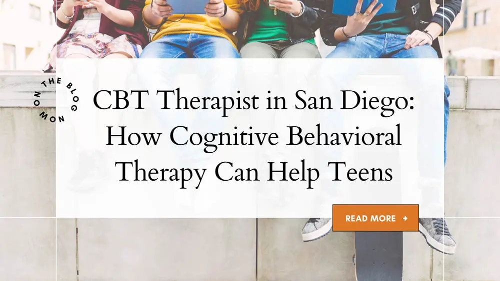 CBT Therapist in San Diego How Cognitive Behavioral Therapy Can Help Teens CBT Therapist in San Diego How Cognitive Behavioral Therapy Can Help Teens