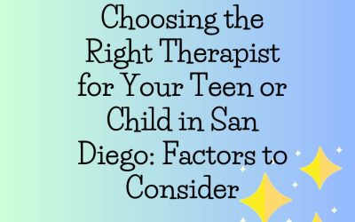 Choosing the Right Therapist for Your Teen or Child in San Diego: Factors to Consider