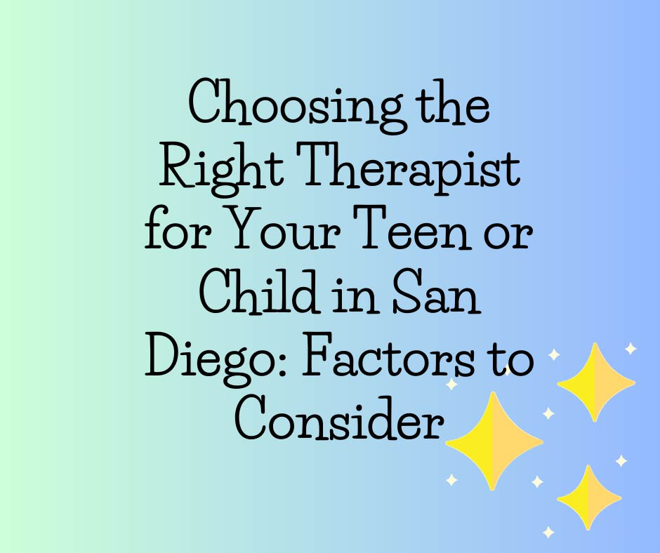 Choosing the Right Therapist for Your Teen or Child in San Diego: Factors to Consider