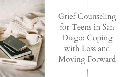 Grief Counseling for Teens in San Diego: Coping with Loss and Moving Forward