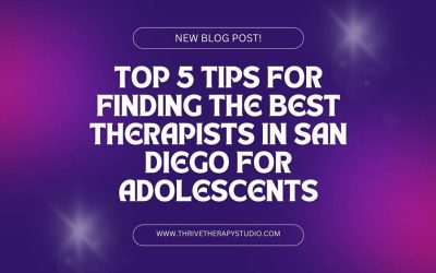 Top 5 Tips for Finding the Best Therapists in San Diego for Adolescents