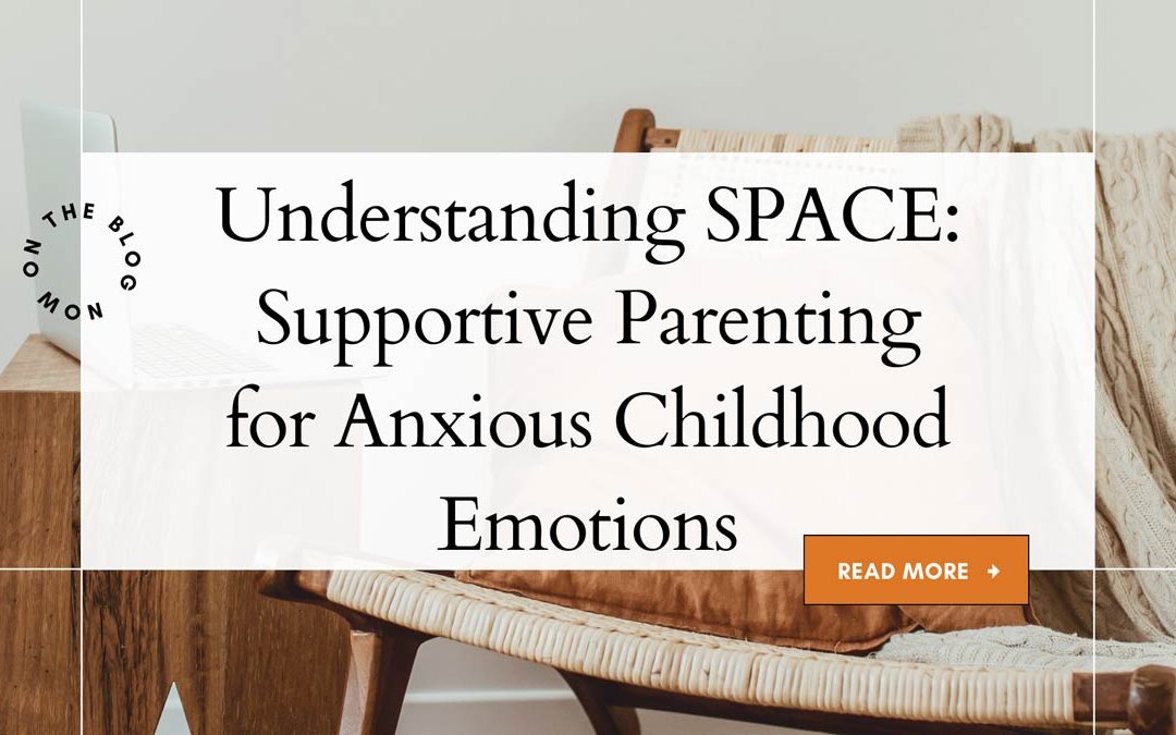 Understanding SPACE: Supportive Parenting for Anxious Childhood Emotions