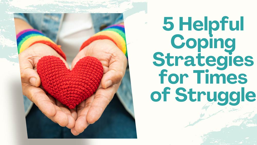 5 Helpful Coping Strategies for Times of Struggle