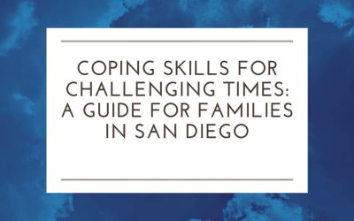 Coping Skills for Challenging Times: A Guide for Families in San Diego