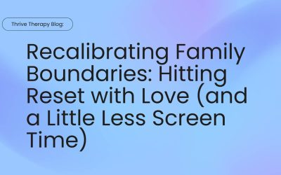 Recalibrating Family Boundaries: Hitting Reset with Love (and a Little Less Screen Time)