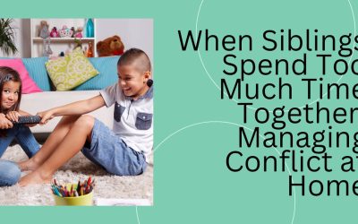 When Siblings Spend Too Much Time Together: Managing Conflict at Home